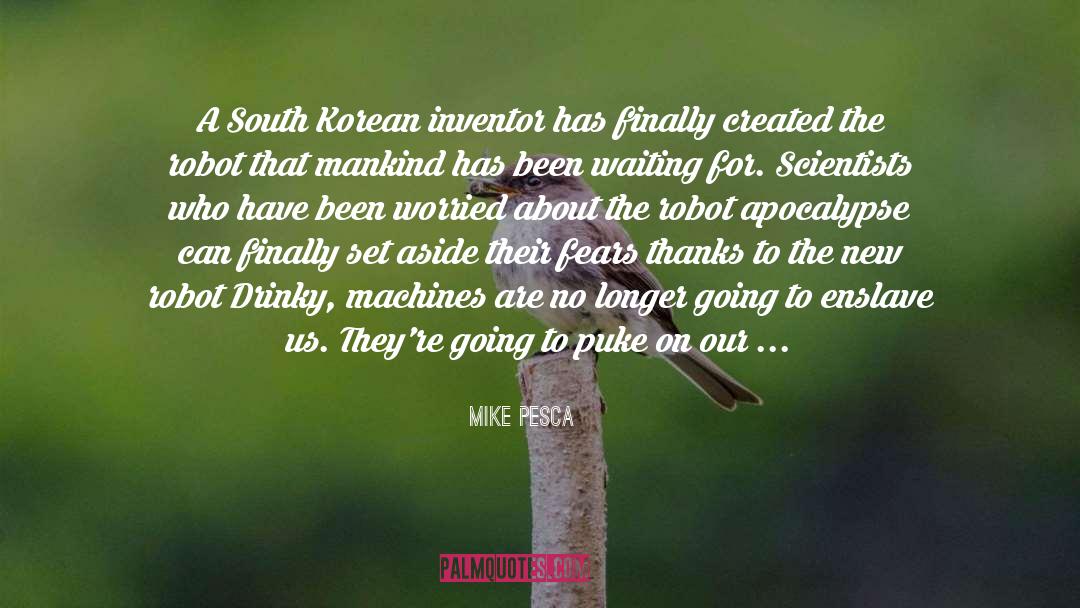 Mike Pesca Quotes: A South Korean inventor has