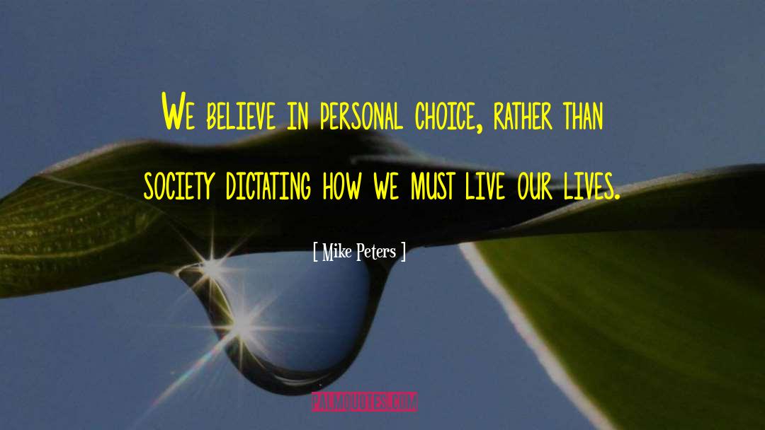 Mike Peters Quotes: We believe in personal choice,