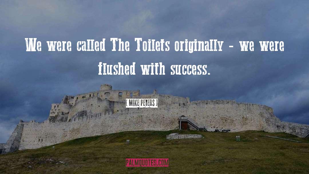 Mike Peters Quotes: We were called The Toilets