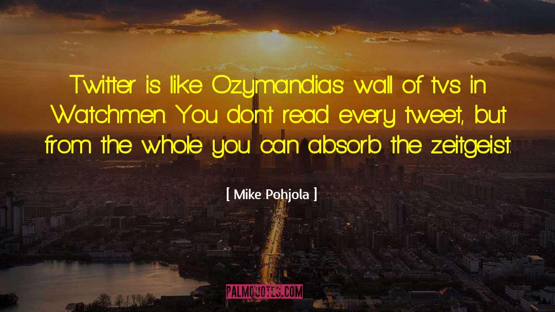 Mike Pohjola Quotes: Twitter is like Ozymandias' wall