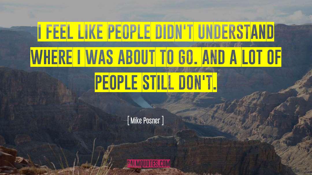 Mike Posner Quotes: I feel like people didn't