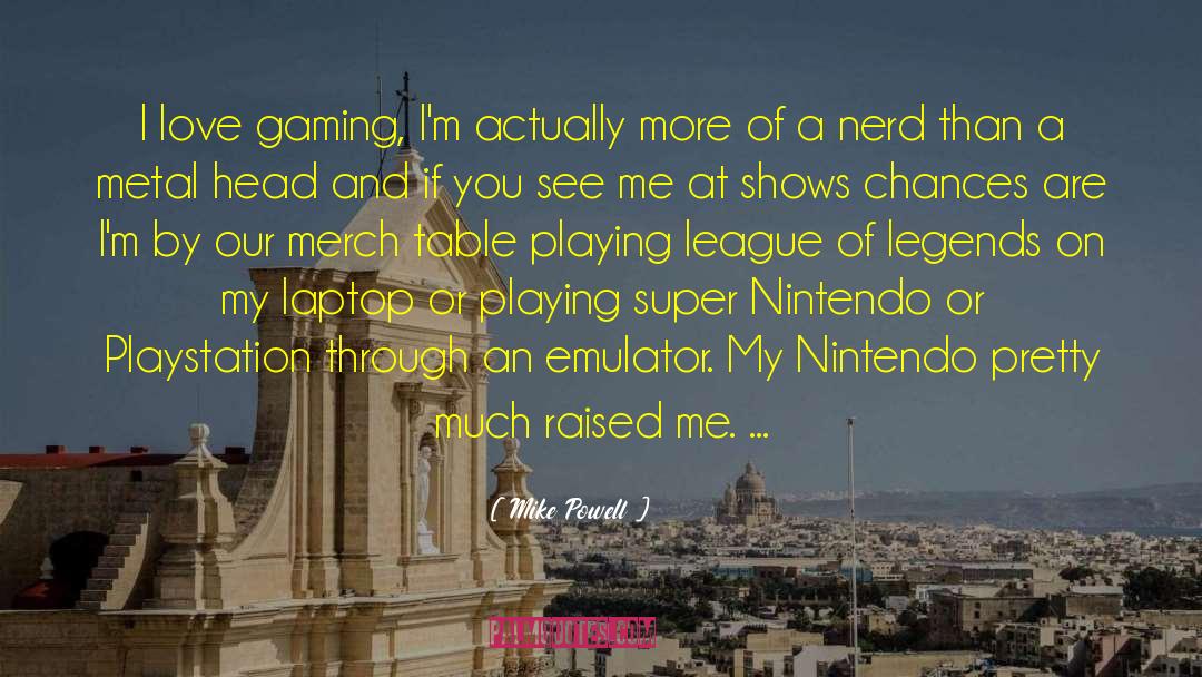 Mike Powell Quotes: I love gaming, I'm actually