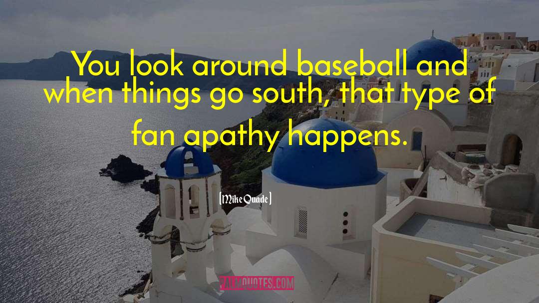 Mike Quade Quotes: You look around baseball and