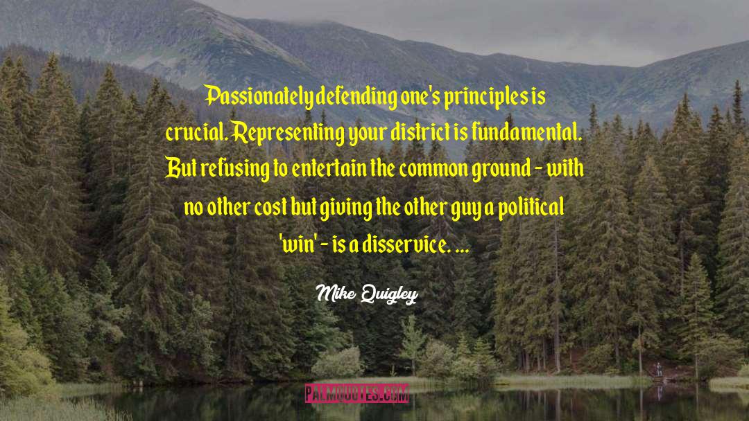 Mike Quigley Quotes: Passionately defending one's principles is