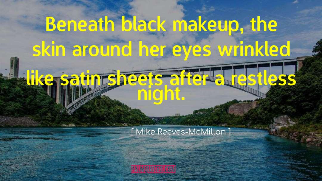 Mike Reeves-McMillan Quotes: Beneath black makeup, the skin