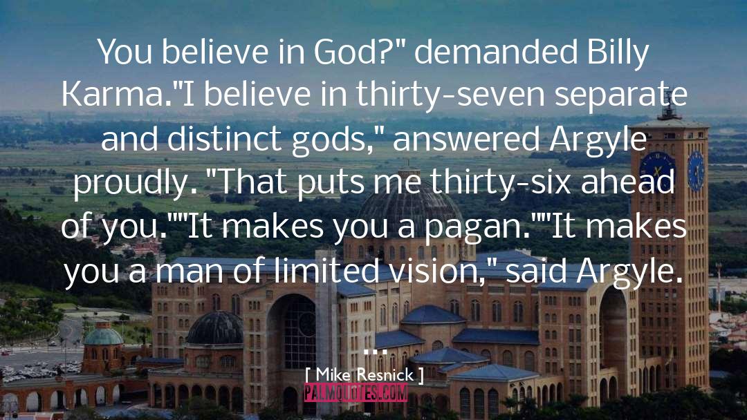 Mike Resnick Quotes: You believe in God?