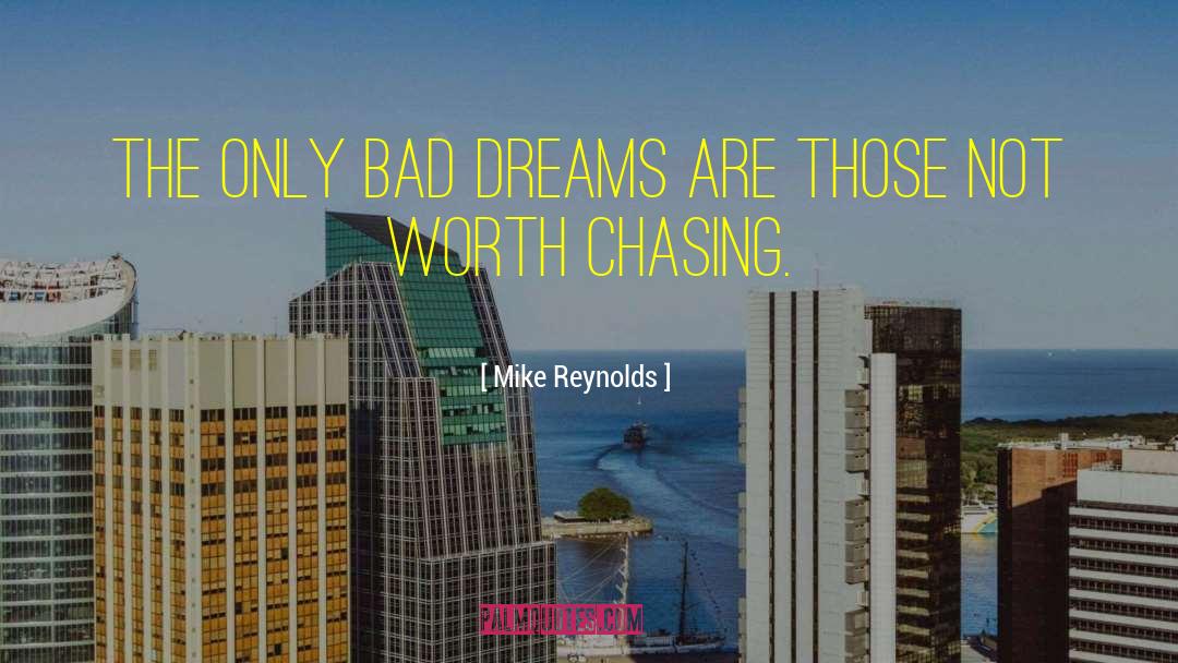 Mike Reynolds Quotes: The only bad dreams are