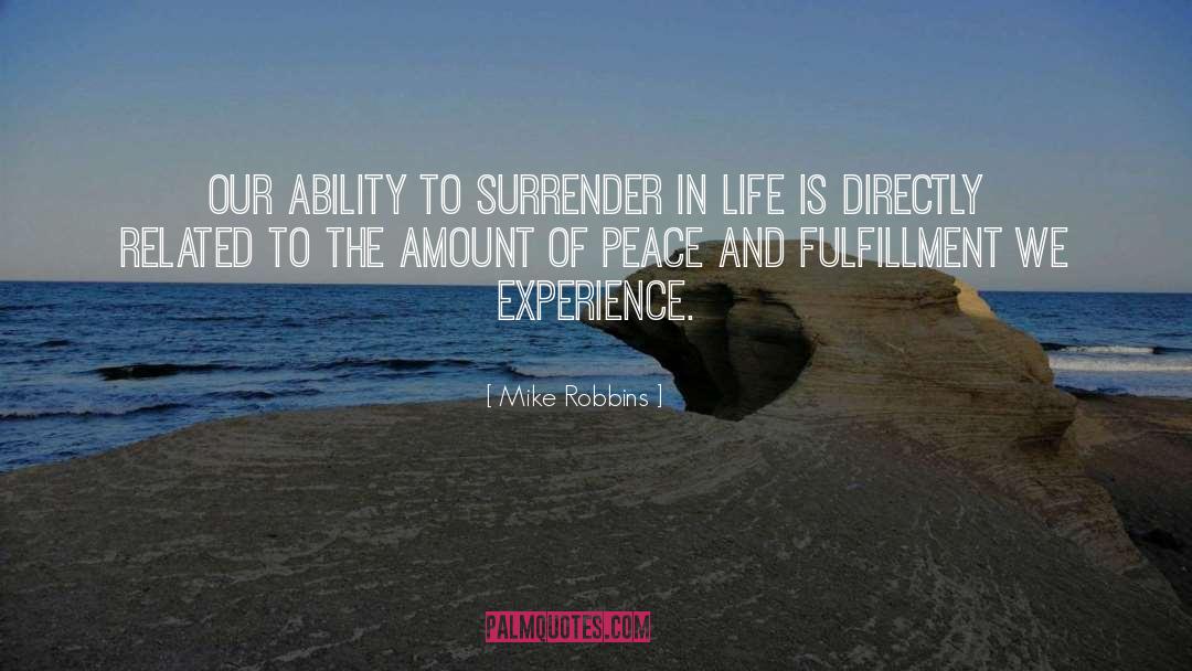 Mike Robbins Quotes: Our ability to surrender in