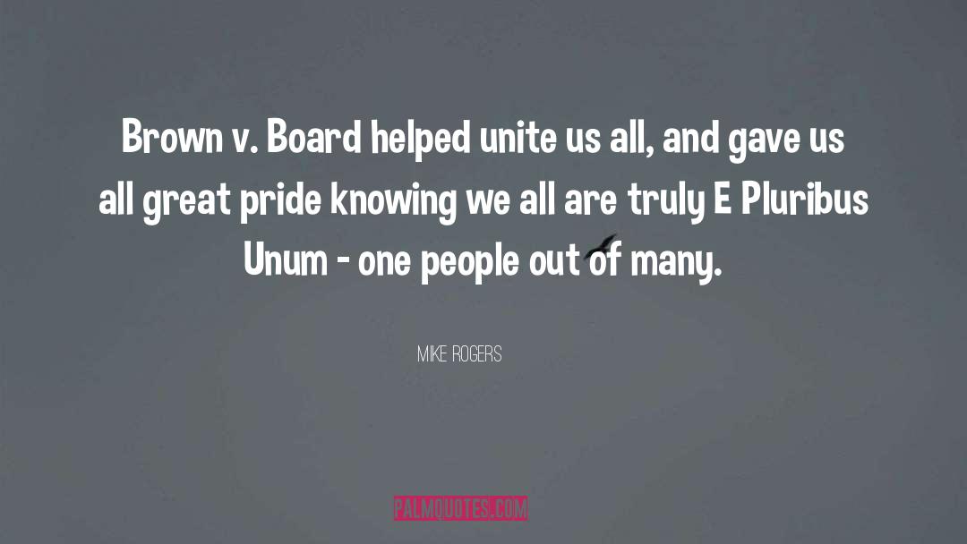 Mike Rogers Quotes: Brown v. Board helped unite