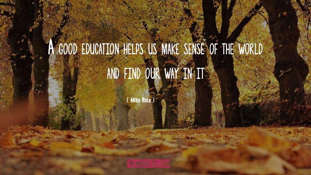 Mike Rose Quotes: A good education helps us