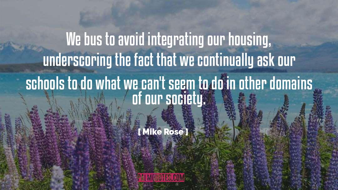 Mike Rose Quotes: We bus to avoid integrating