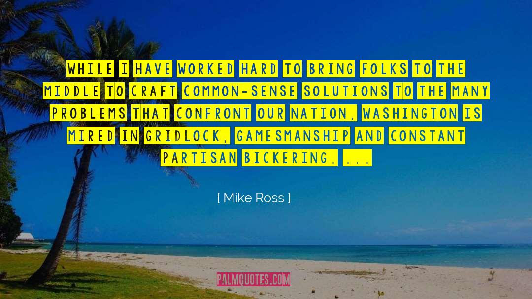 Mike Ross Quotes: While I have worked hard