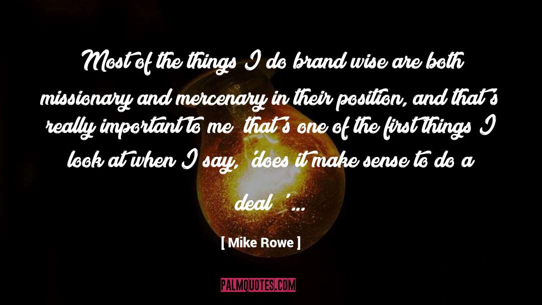Mike Rowe Quotes: Most of the things I