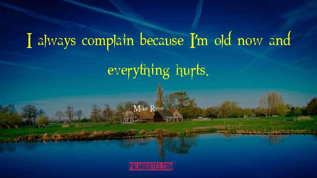 Mike Rowe Quotes: I always complain because I'm