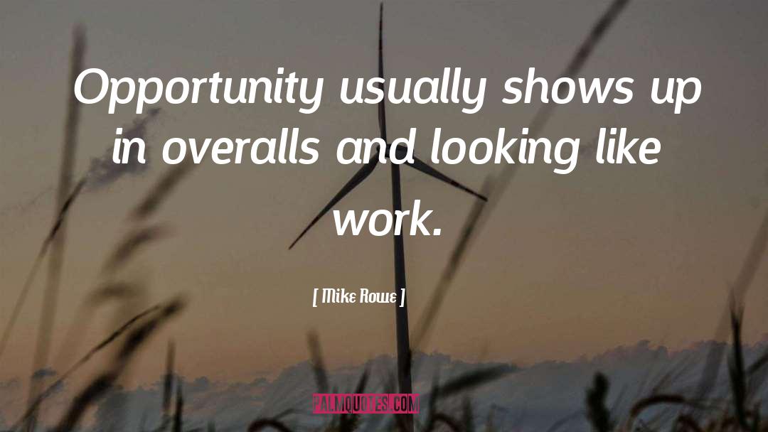 Mike Rowe Quotes: Opportunity usually shows up in