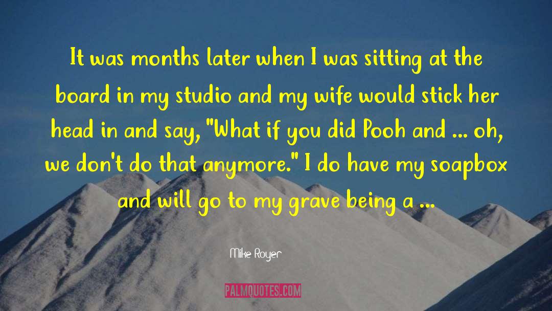 Mike Royer Quotes: It was months later when