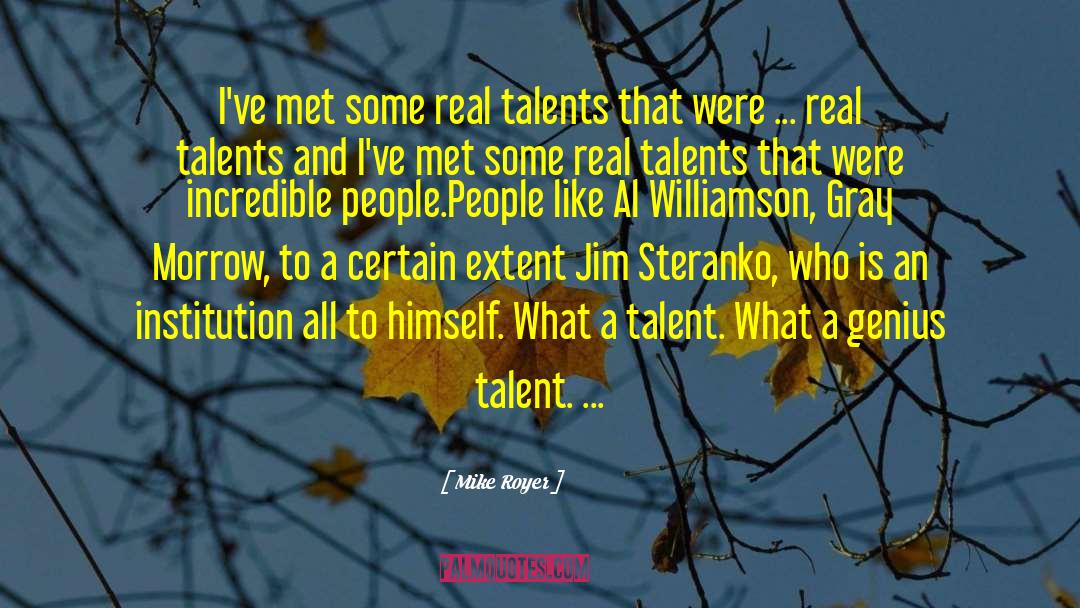 Mike Royer Quotes: I've met some real talents