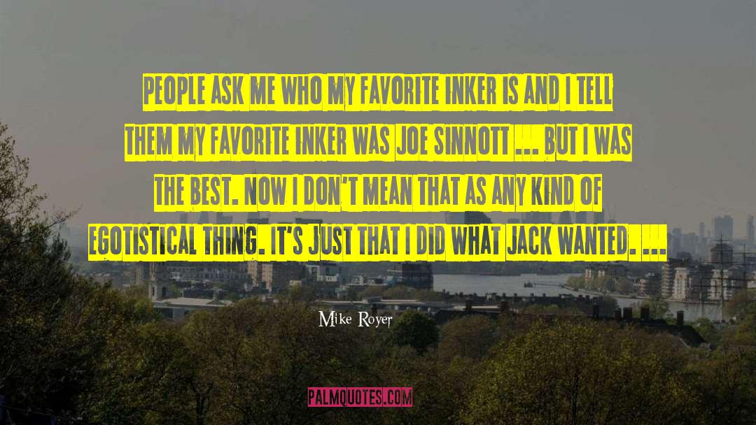 Mike Royer Quotes: People ask me who my