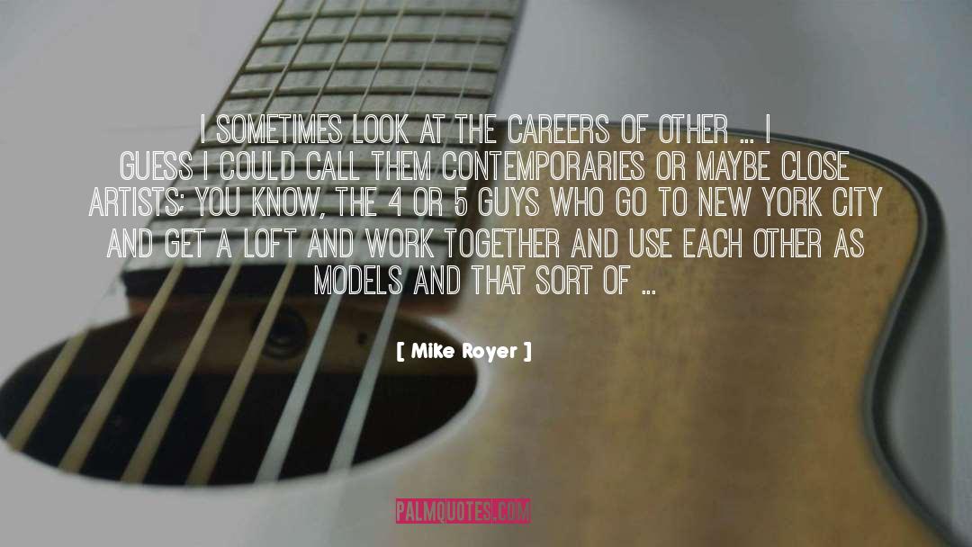 Mike Royer Quotes: I sometimes look at the