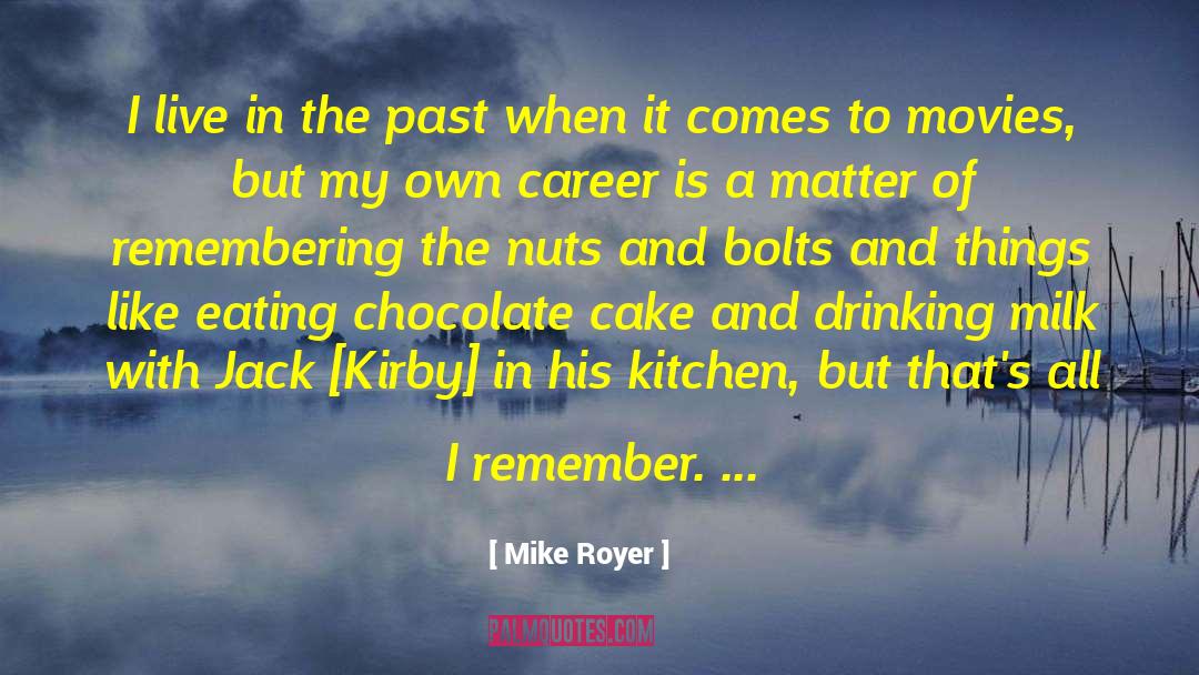 Mike Royer Quotes: I live in the past