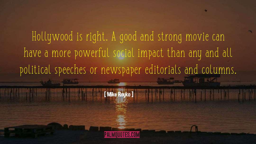 Mike Royko Quotes: Hollywood is right. A good