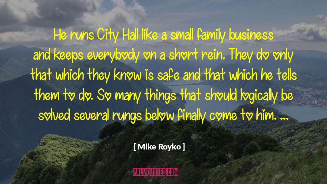 Mike Royko Quotes: He runs City Hall like