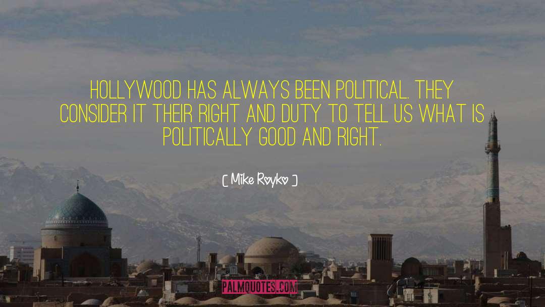 Mike Royko Quotes: Hollywood has always been political.