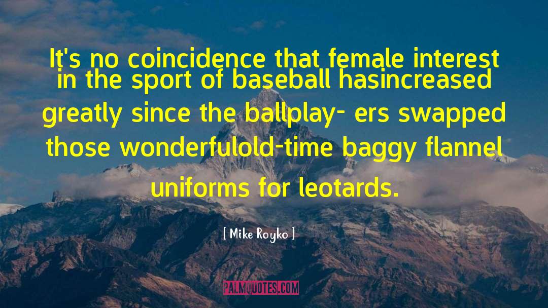 Mike Royko Quotes: It's no coincidence that female