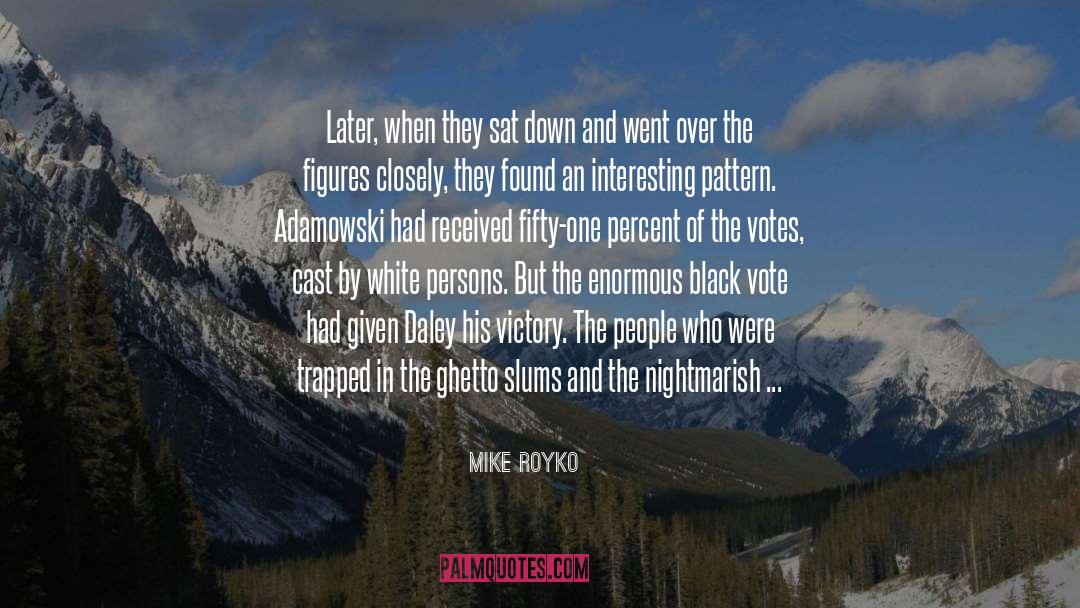 Mike Royko Quotes: Later, when they sat down