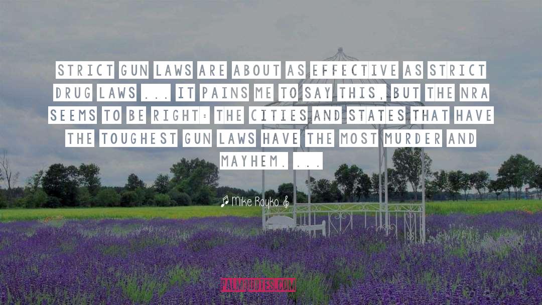 Mike Royko Quotes: Strict gun laws are about