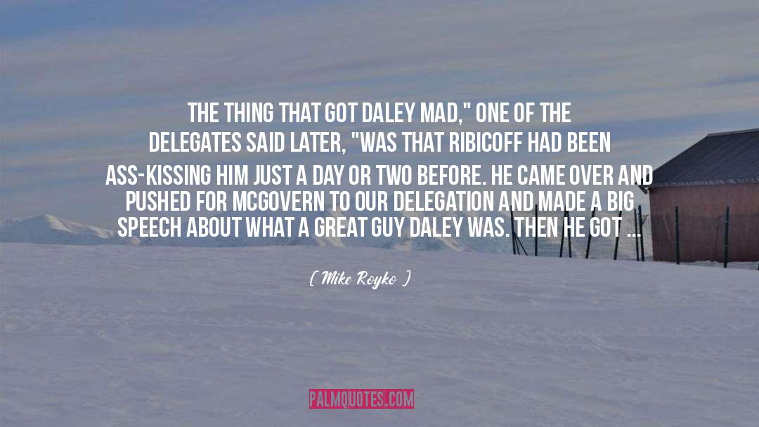 Mike Royko Quotes: The thing that got Daley