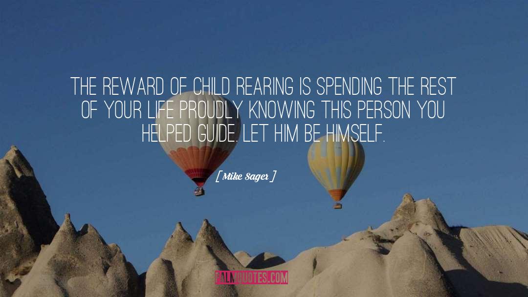 Mike Sager Quotes: The reward of child rearing