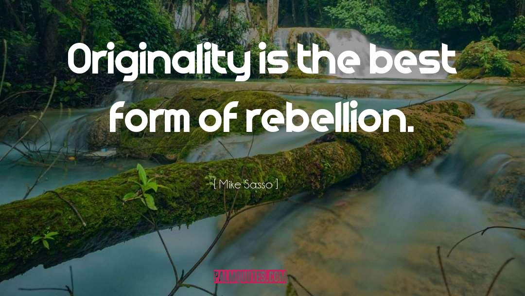 Mike Sasso Quotes: Originality is the best form