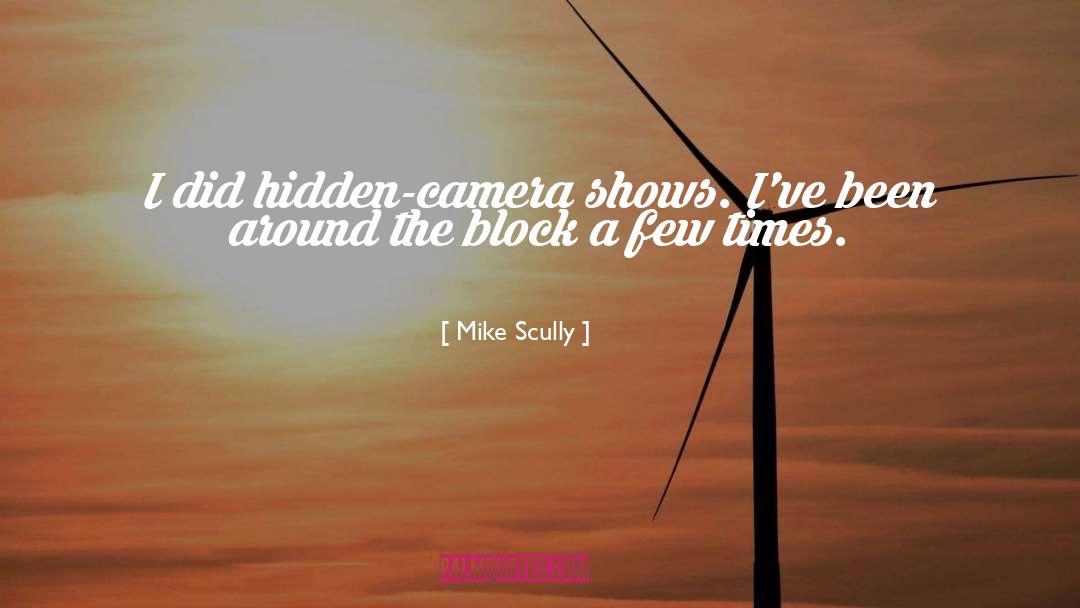 Mike Scully Quotes: I did hidden-camera shows. I've
