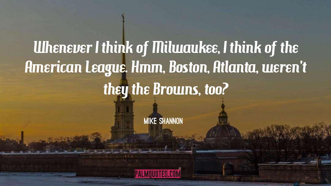 Mike Shannon Quotes: Whenever I think of Milwaukee,