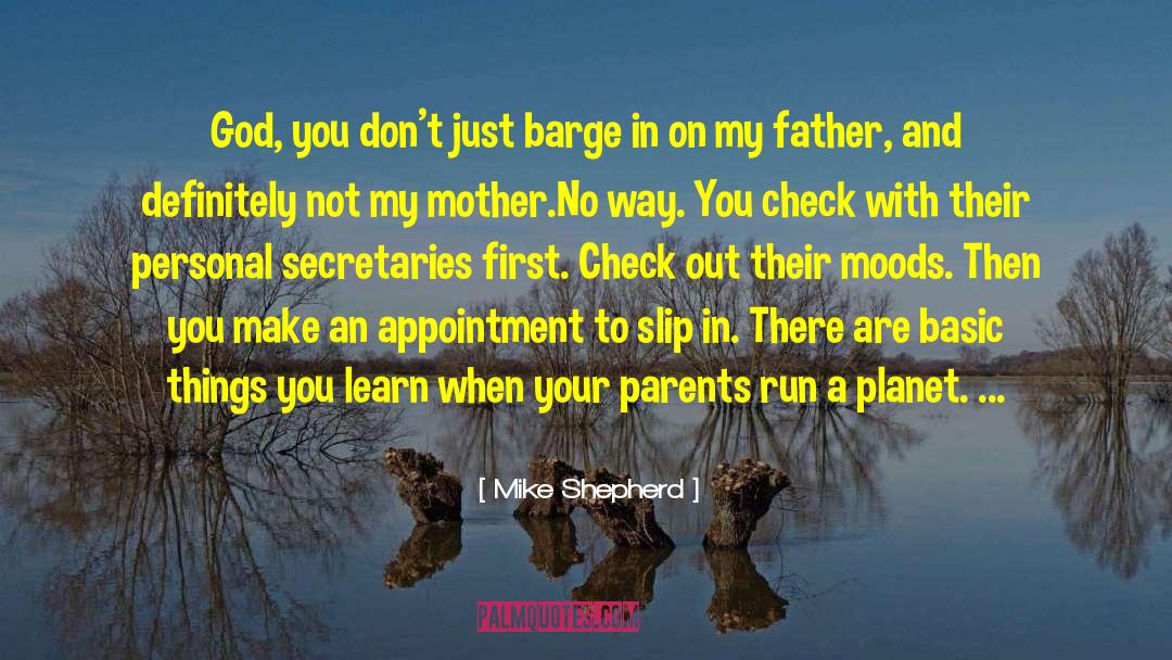 Mike Shepherd Quotes: God, you don't just barge