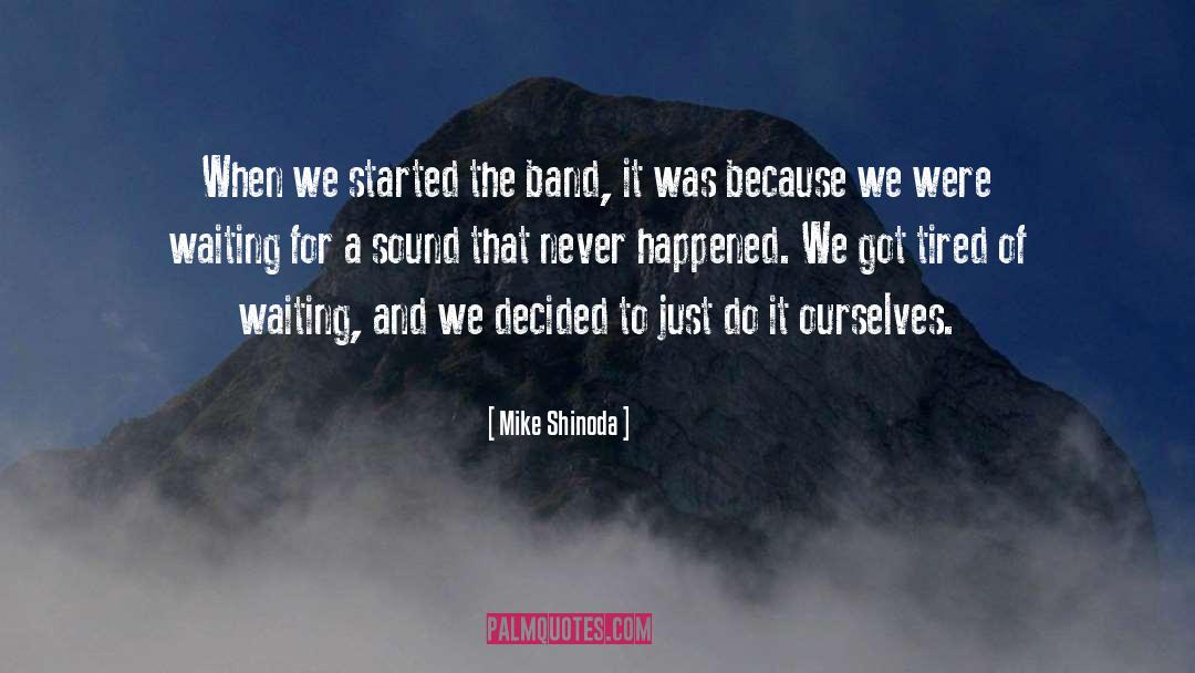 Mike Shinoda Quotes: When we started the band,