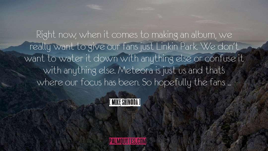 Mike Shinoda Quotes: Right now, when it comes