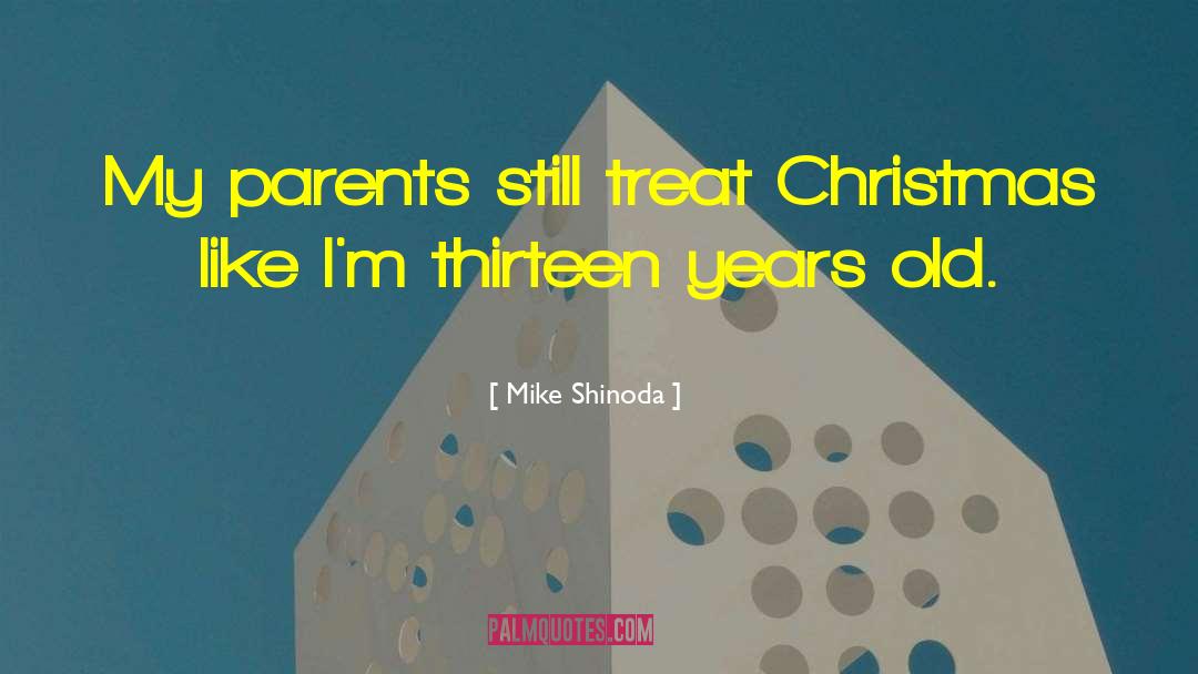 Mike Shinoda Quotes: My parents still treat Christmas