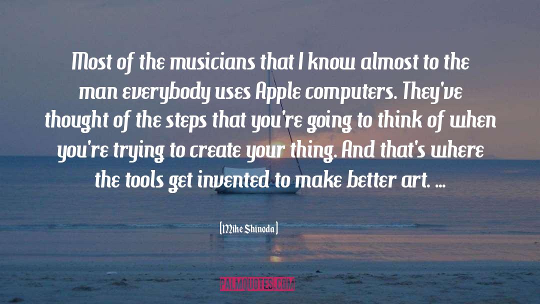 Mike Shinoda Quotes: Most of the musicians that