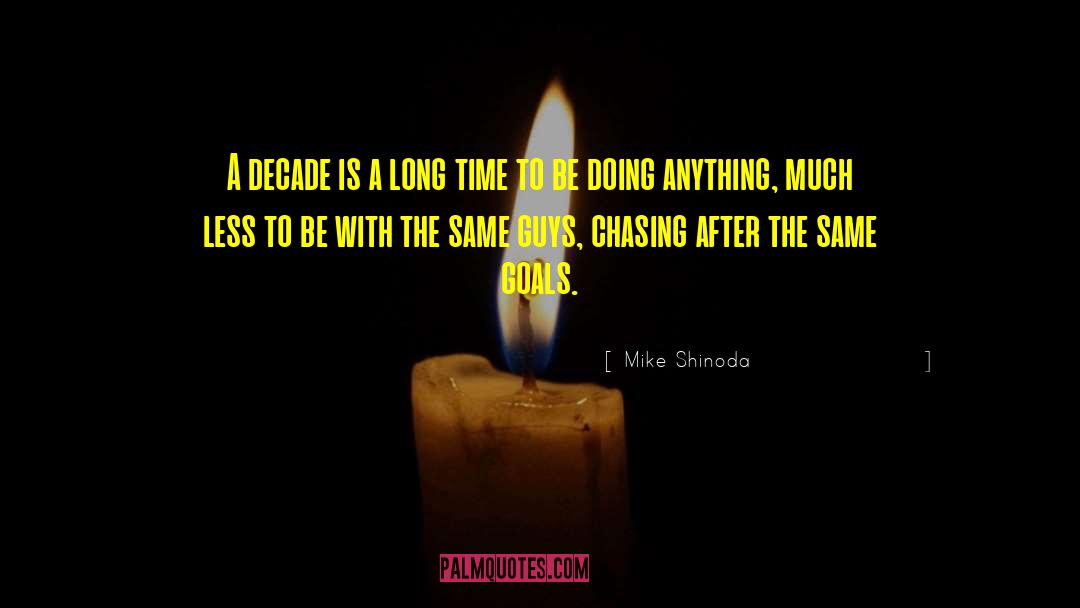 Mike Shinoda Quotes: A decade is a long
