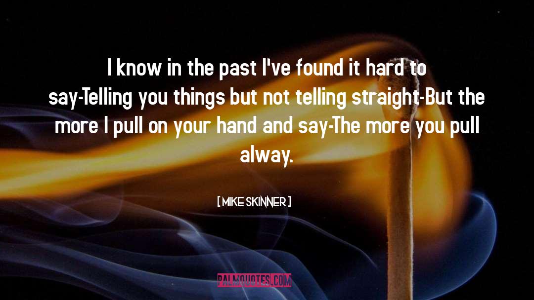 Mike Skinner Quotes: I know in the past