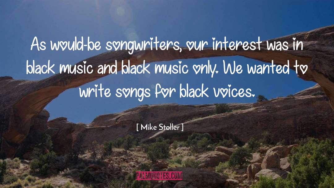 Mike Stoller Quotes: As would-be songwriters, our interest
