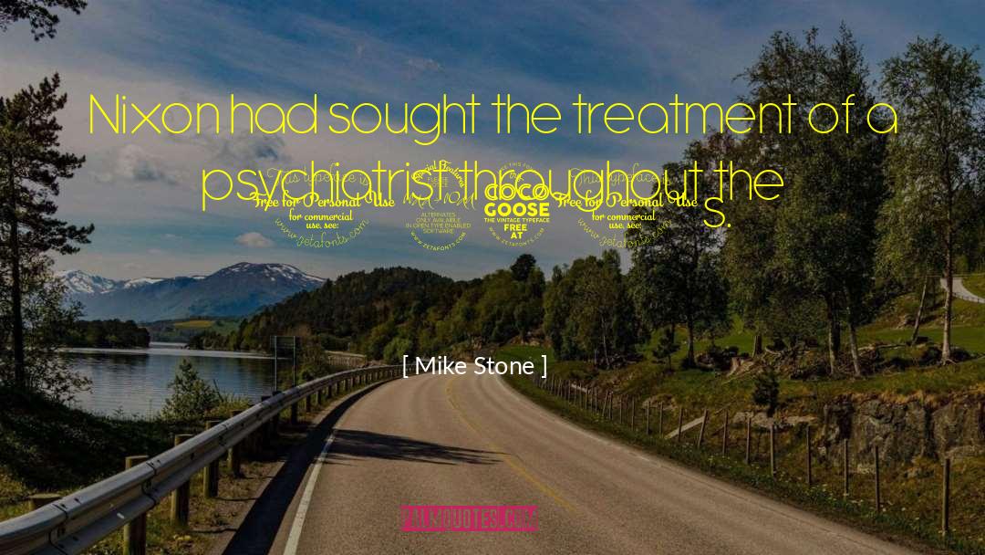 Mike Stone Quotes: Nixon had sought the treatment