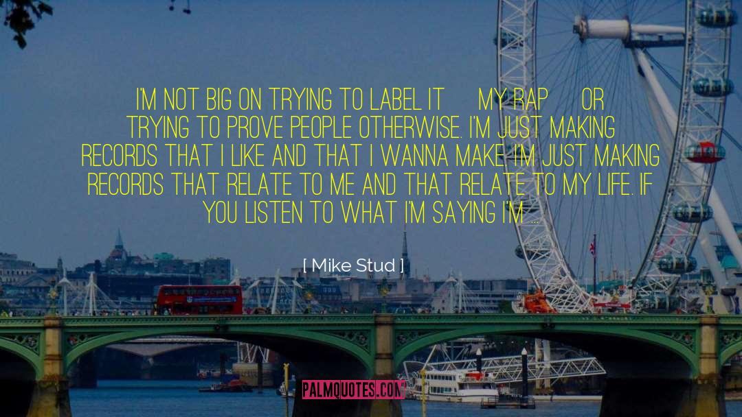 Mike Stud Quotes: I'm not big on trying