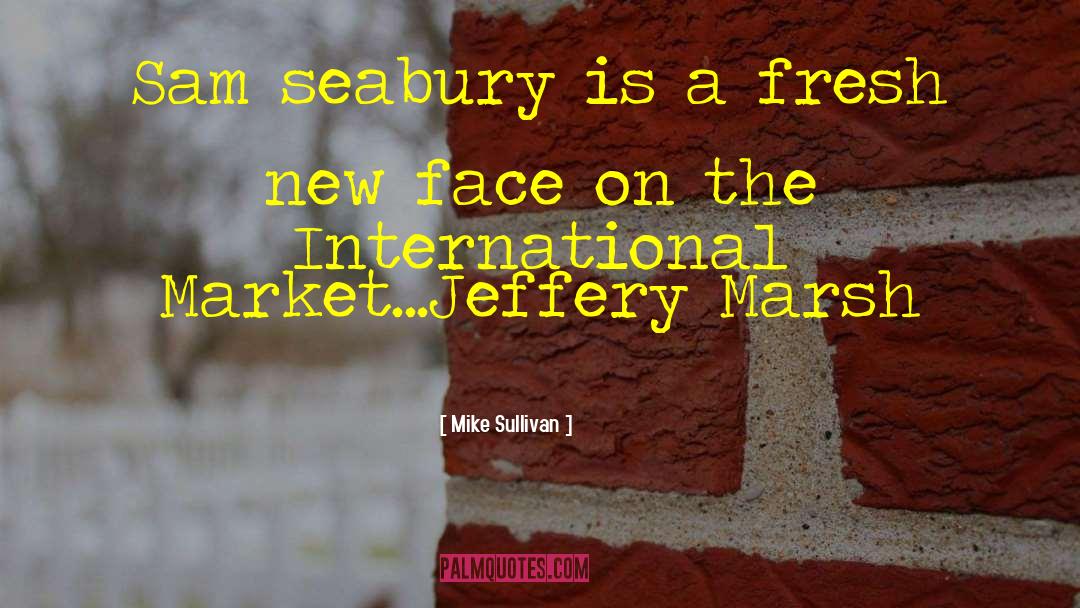 Mike Sullivan Quotes: Sam seabury is a fresh