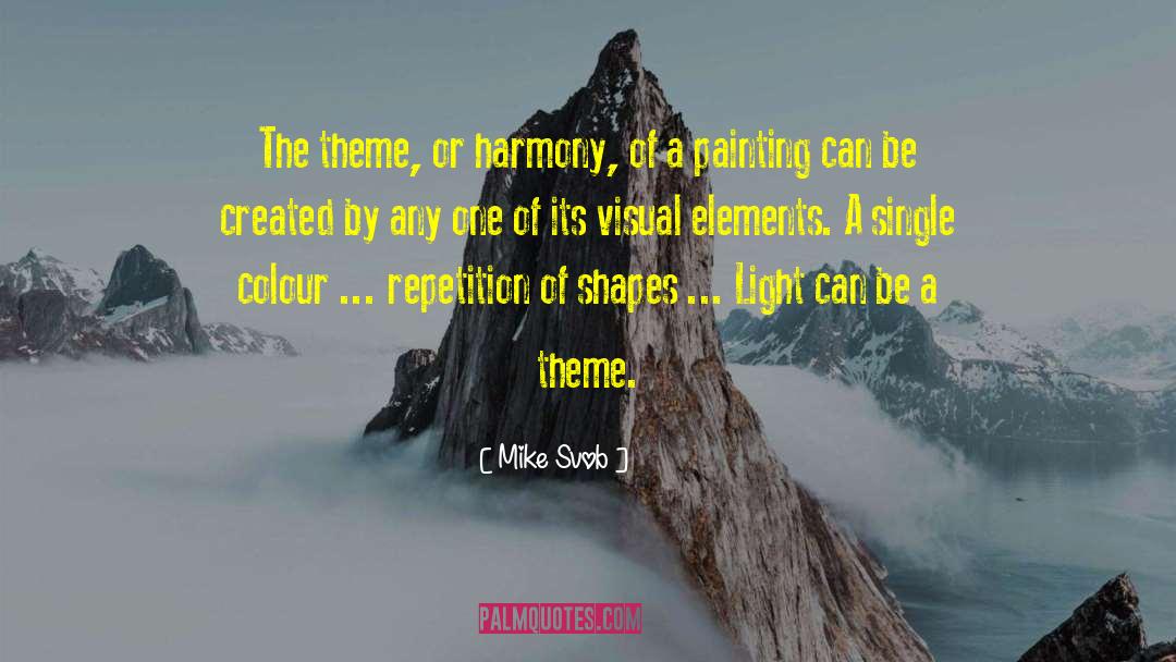 Mike Svob Quotes: The theme, or harmony, of