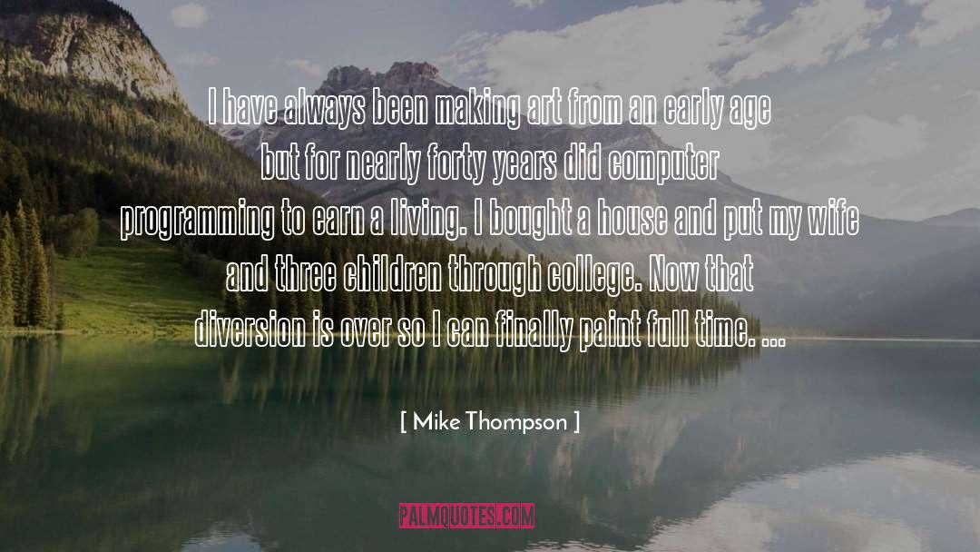 Mike Thompson Quotes: I have always been making