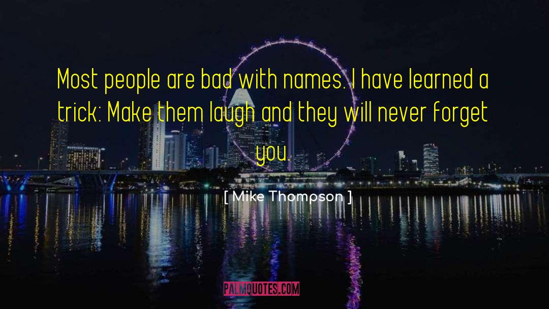 Mike Thompson Quotes: Most people are bad with