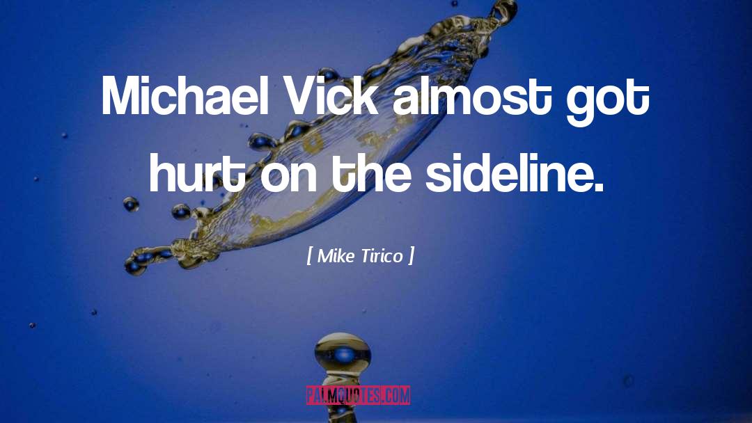 Mike Tirico Quotes: Michael Vick almost got hurt